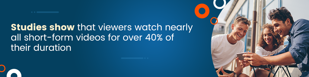 a call out box that says Studies show that viewers watch nearly all short-form videos for over 40% of their duration,
