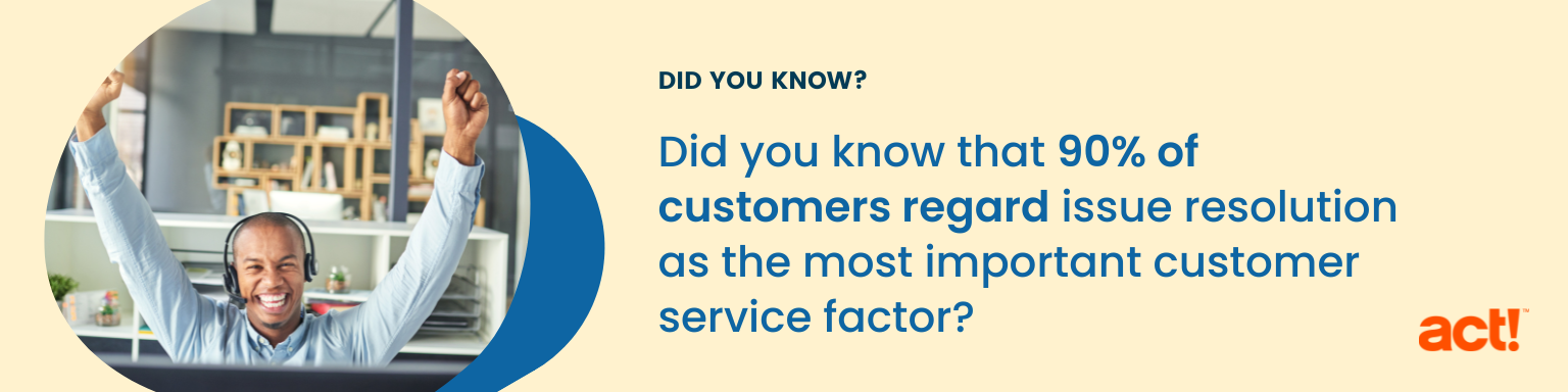 Did you know that 90 percent of customers regard issue resolution as the most important customer service factor? 
