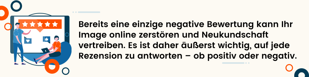 Bereits eine einzige negative Bewertung kann Ihr Image online zerstören.