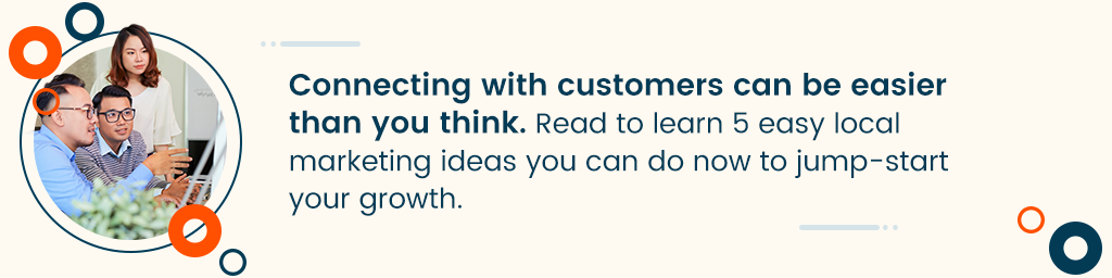 A call out box that says Connecting with customers can be easier than you think. Read to learn 5 easy local marketing ideas you can do now to jump-start your growth. with a CTA to read a blog with Five easy local marketing ideas