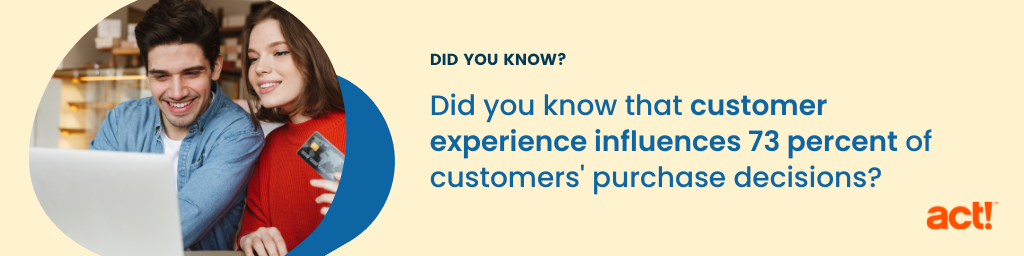 Did you know that customer experience influences 73 percent of customers' purchase decisions?