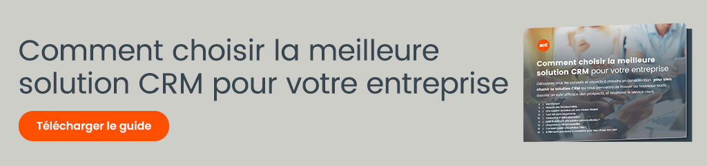 Comment choisir la meilleure solution CRM pour votre entreprise